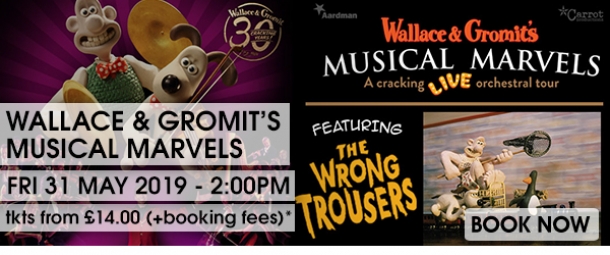 Wallace and Gromit - Musical Marvels at The Forum in Bath on Friday 31 May 2019